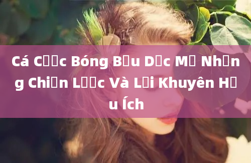 Cá Cược Bóng Bầu Dục Mỹ Những Chiến Lược Và Lời Khuyên Hữu Ích