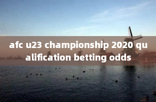 afc u23 championship 2020 qualification betting odds