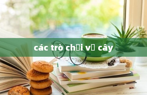 các trò chơi về cây