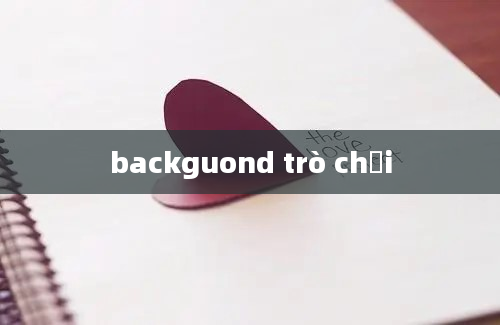 backguond trò chơi