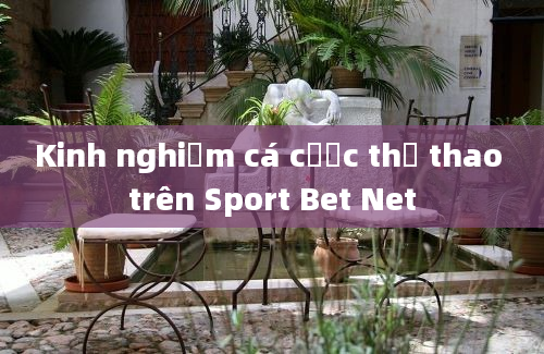 Kinh nghiệm cá cược thể thao trên Sport Bet Net