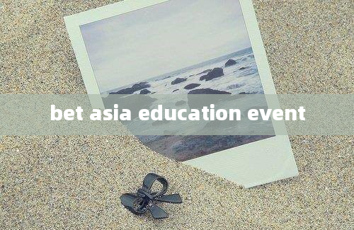 bet asia education event