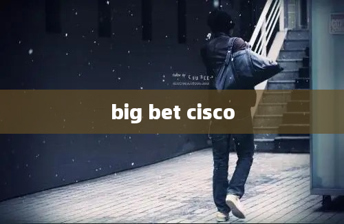 big bet cisco