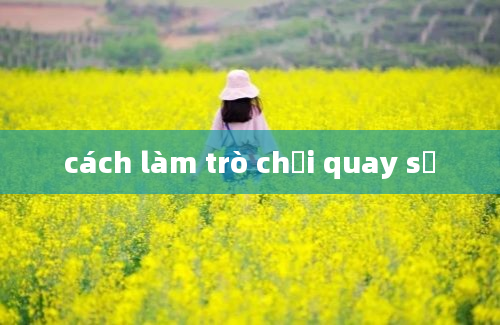 cách làm trò chơi quay số