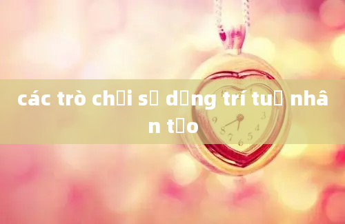 các trò chơi sử dụng trí tuệ nhân tạo