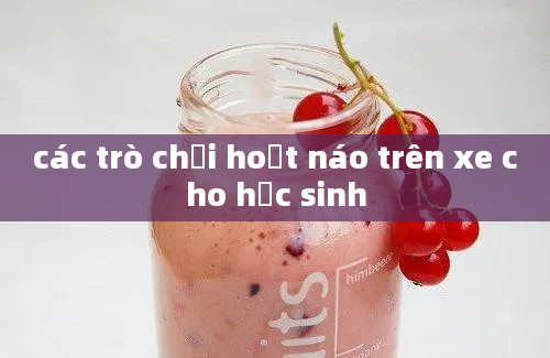 các trò chơi hoạt náo trên xe cho học sinh