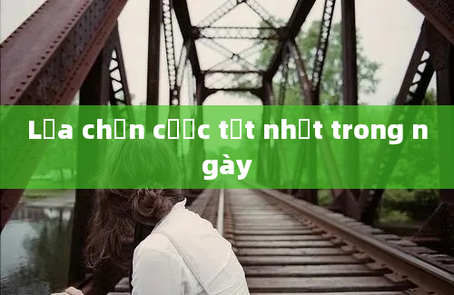 Lựa chọn cược tốt nhất trong ngày