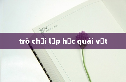 trò chơi lớp học quái vật