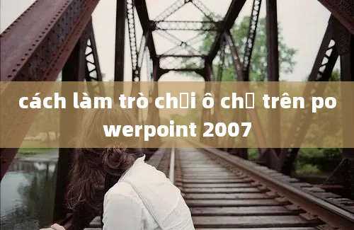 cách làm trò chơi ô chữ trên powerpoint 2007