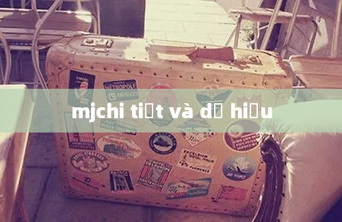 mjchi tiết và dễ hiểu