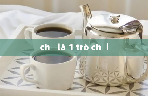 chỉ là 1 trò chơi