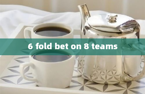 6 fold bet on 8 teams