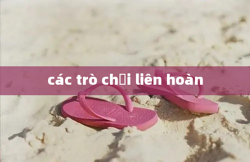 các trò chơi liên hoàn