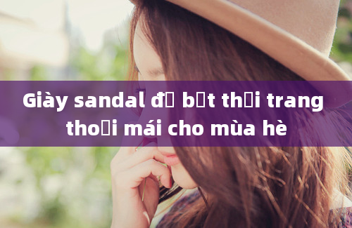 Giày sandal đế bệt thời trang thoải mái cho mùa hè