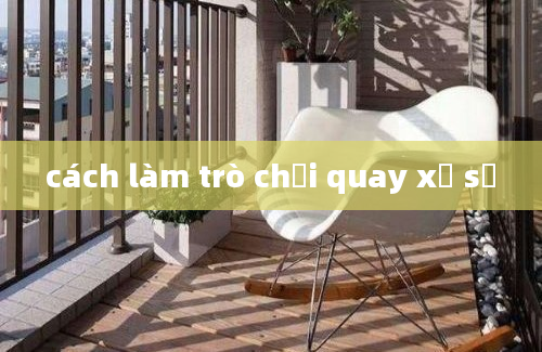 cách làm trò chơi quay xổ số