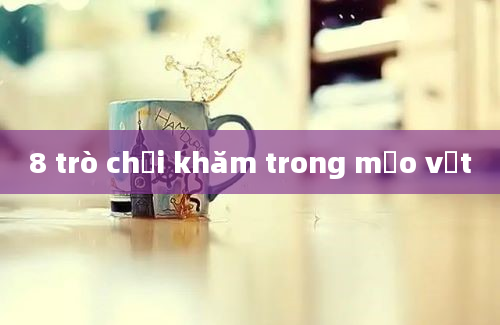 8 trò chơi khăm trong mẹo vặt