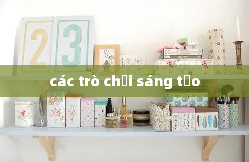 các trò chơi sáng tạo