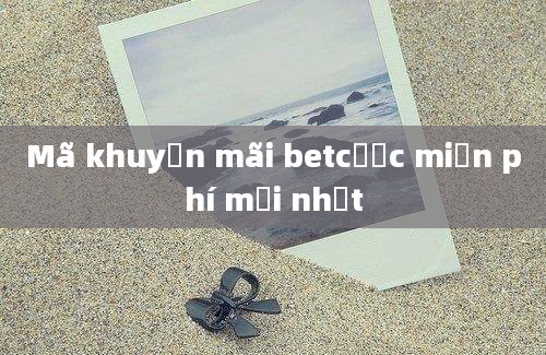 Mã khuyến mãi betcược miễn phí mới nhất