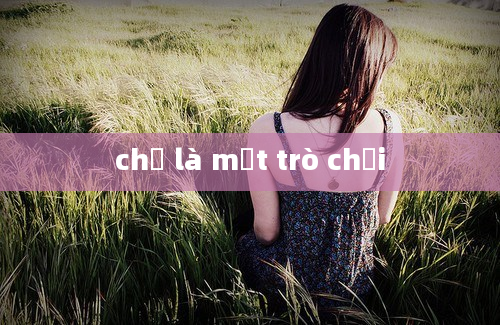 chỉ là một trò chơi