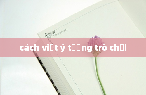 cách viết ý tưởng trò chơi