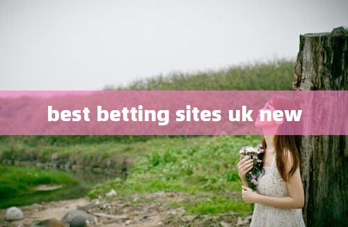 best betting sites uk new