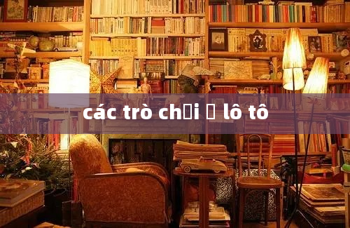 các trò chơi ở lô tô