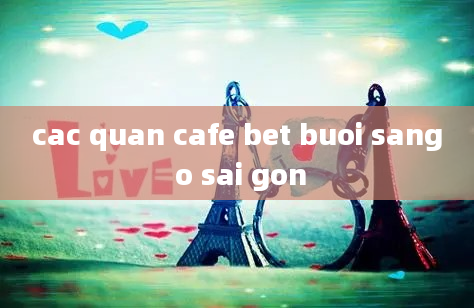 cac quan cafe bet buoi sang o sai gon