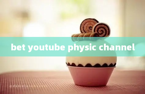 bet youtube physic channel