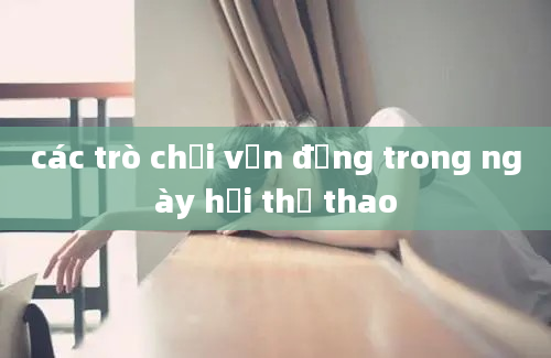 các trò chơi vận động trong ngày hội thể thao