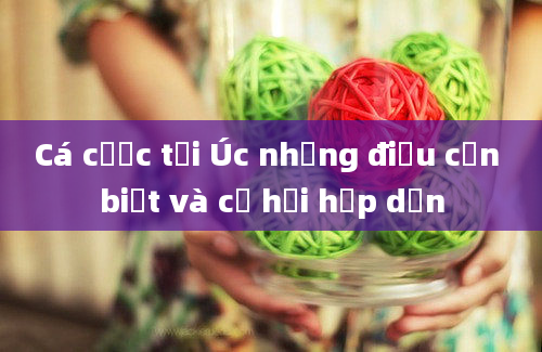 Cá cược tại Úc những điều cần biết và cơ hội hấp dẫn