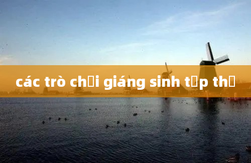 các trò chơi giáng sinh tập thể