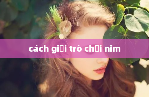 cách giải trò chơi nim