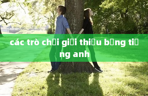 các trò chơi giới thiệu bằng tiếng anh