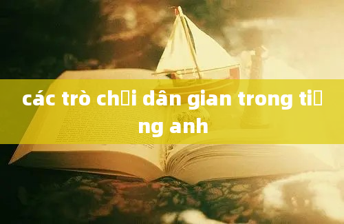 các trò chơi dân gian trong tiếng anh