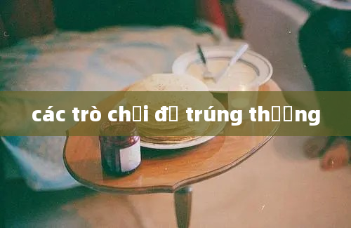 các trò chơi để trúng thưởng