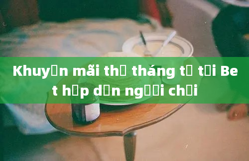 Khuyến mãi thẻ tháng tư tại Bet hấp dẫn người chơi