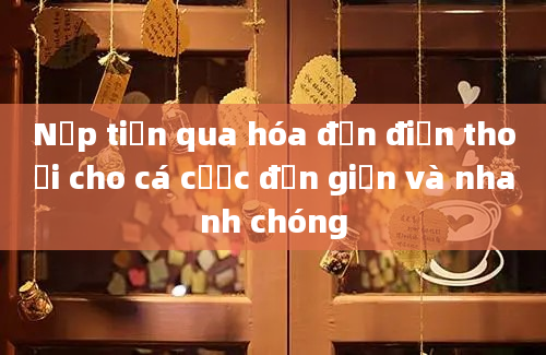 Nạp tiền qua hóa đơn điện thoại cho cá cược đơn giản và nhanh chóng