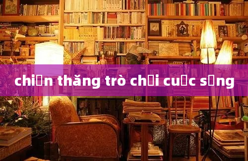 chiến thăng trò chơi cuộc sống