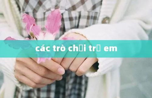 các trò chơi trẻ em