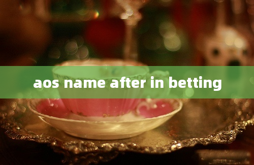 aos name after in betting