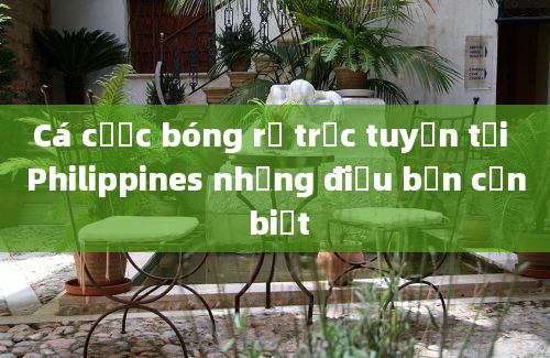 Cá cược bóng rổ trực tuyến tại Philippines những điều bạn cần biết