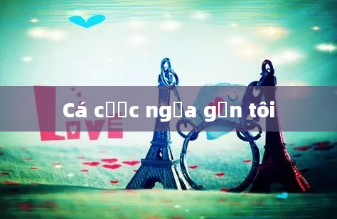 Cá cược ngựa gần tôi