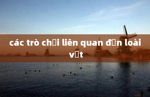 các trò chơi liên quan đến loài vật