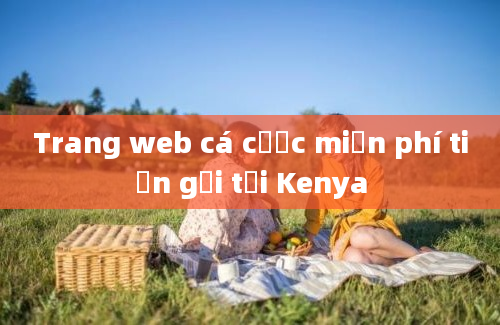 Trang web cá cược miễn phí tiền gửi tại Kenya