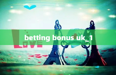 betting bonus uk_1