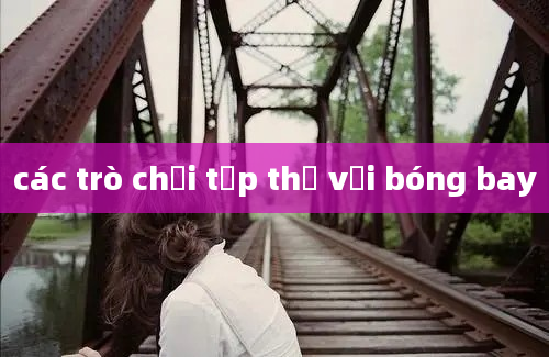 các trò chơi tập thể với bóng bay