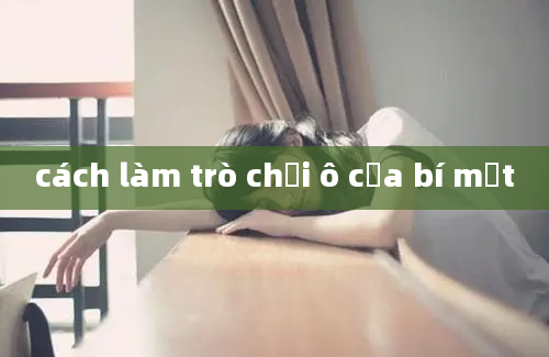 cách làm trò chơi ô cửa bí mật