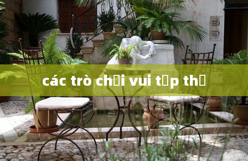 các trò chơi vui tập thể