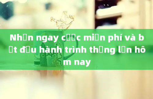 Nhận ngay cược miễn phí và bắt đầu hành trình thắng lớn hôm nay