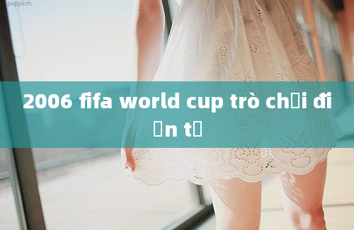 2006 fifa world cup trò chơi điện tử